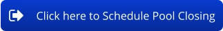 Click here to Schedule Pool Closing