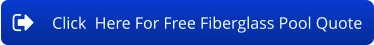 Click  Here For Free Fiberglass Pool Quote